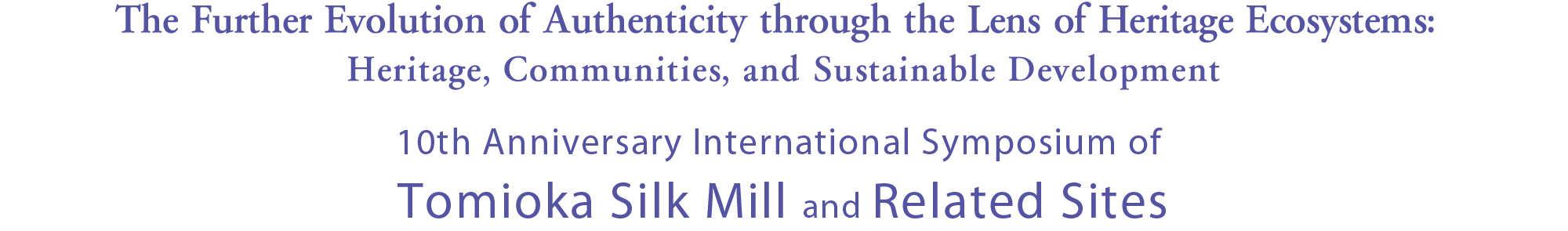 10th Anniversary International Symposium of Tomioka Silk Mill and Related Sites